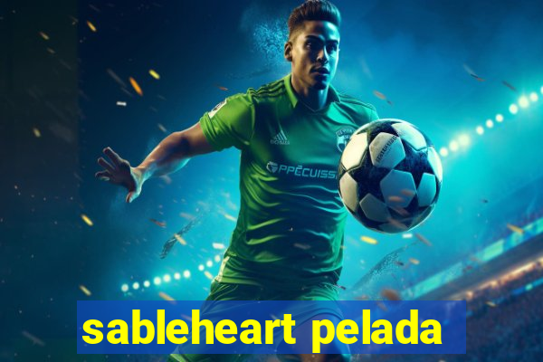 sableheart pelada